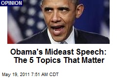 Obama&#39;s Mideast Speech: The 5 Topics That Matter