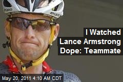 I Saw Lance Armstrong Doping: Ex-Teammate