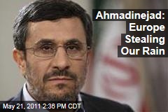 Iran's Mahmoud Ahmadinejad: Europe Is Stealing Our Rainclouds