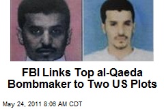 FBI Links Top al-Qaeda Bombmaker to Two US Plots