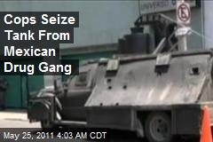 Cops Seize Tank From Mexican Drug Gang
