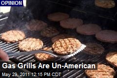 Gas Grills Are Un-American