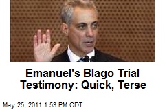 Emanuel&#39;s Blago Trial Testimony: Quick, Terse