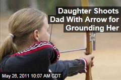 Daughter Shot Dad with Arrow for Grounding Her