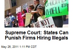 Supreme Court: States Can Punish Firms Hiring Illegals