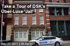 Take a Tour of DSK&#39;s &Uuml;ber-Luxe &#39;Jail&#39;