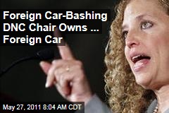 Foreign Car-Bashing DNC Chair Debbie Wasserman Schultz Owns ... Foreign Car