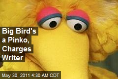 Big Bird&#39;s a Pinko, Charges Writer
