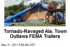 Tornado-Ravaged Ala. Town Outlaws FEMA Trailers