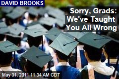 David Brooks: Sorry, Grads, We've Taught You All Wrong