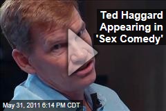 Ted Haggard Appearing in 'Sex Comedy,' Christian Movie Touting Abstinence (Video Trailer)
