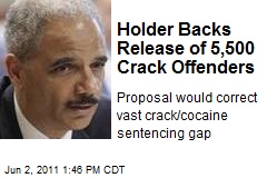 Holder Backs Release of 5,500 Crack Offenders