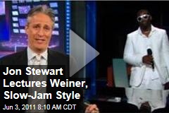 Jon Stewart Lectures Anthony Weiner, Slow-Jam Style (Daily Show Video)