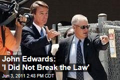 John Edwards: I Have Done Wrong, But I Did Not Break the Law