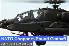 NATO Choppers Pound Gadhafi