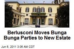 Berlusconi Moves Bunga Bunga Parties to New Estate