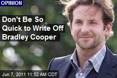 Don&#39;t Be So Quick to Write Off Bradley Cooper