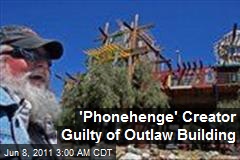 &#39;Phone-henge&#39; Creator Guilty of Outlaw Building