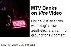 MTV Banks on Vice Video