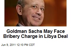 Goldman Sachs May Face Bribery Charge in Libya Deal