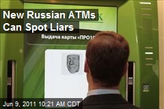 New Russian ATMs Can Spot Liars