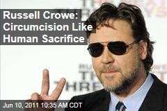 Russell Crowe: 'Barbaric' Circumcision Like Human Sacrifice, He Tweets