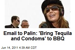 Email to Palin: &#39;Bring Tequila and Condoms&#39; to BBQ