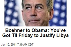 John Boehner to President Obama: Justify Libya by Friday, or You May Be Violating War Powers Act