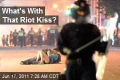 What&#39;s With the Riot Kiss?