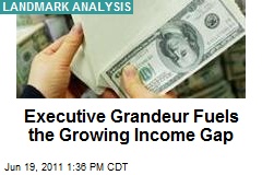 Executive Grandeur Fuels the Growing Income Gap