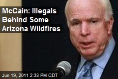 McCain: Illegals Behind Some Arizona Wildfires