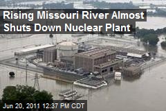 Rising Missouri River Almost Shuts Down Nuclear Plant