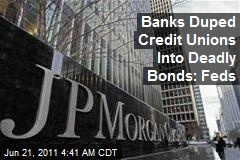 Banks Duped Credit Unions Into Deadly Bonds: Feds