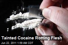 Tainted Cocaine Rotting Flesh
