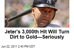 Derek Jeter's 3,000th Hit Will Turn Dirt to Gold