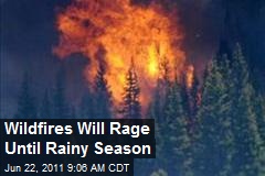 Wildfires Will Rage Until Rainy Season