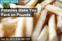 Potatoes Make You Pack on Pounds