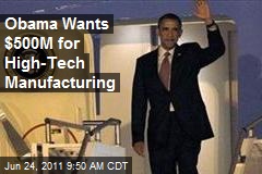 Obama Wants $500M for High-Tech Manufacturing