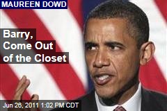 Maureen Dowd: Barack Obama, Come Out of the Closet