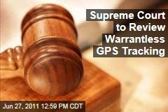 US Supreme Court: to Review Warrantless GPS Tracking Case