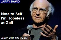 Larry David: I'm Terrible at Golf