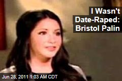 I Wasn&#39;t Date Raped: Bristol Palin
