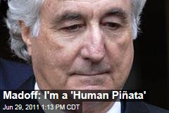Madoff: I'm a 'Human Pinata'