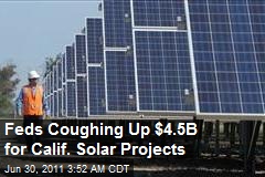 Feds Coughing Up $4.5B for Calif. Solar Projects