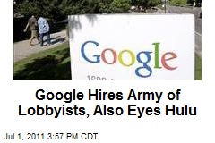 Google Hires Army of Lobbyists, Also Eyes Hulu