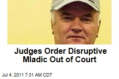 Judges Order Disruptive Ratko Mladic Out of Court