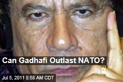 Can Moammar Gadhafi Outlast NATO in Libya Conflict?