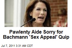 Pawlenty Aide Sorry for Bachmann &#39;Sex Appeal&#39; Quip