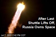 After Last Shuttle Lifts Off, Russia Owns Space