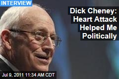 Dick Cheney's Heart: His First Heart Attack Helped Him Politically, He Tells Wall Street Journal